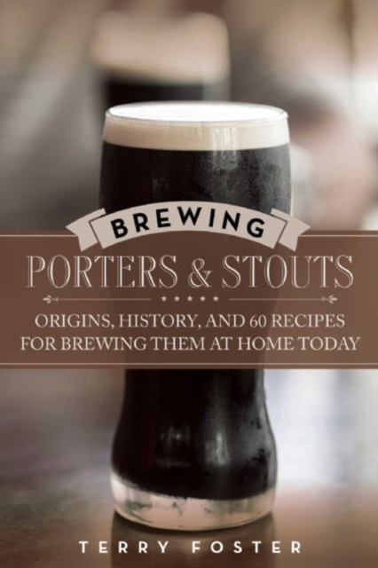 Brewing Porters and Stouts : Origins, History, and 60 Recipes for Brewing Them at Home Today, EPUB eBook