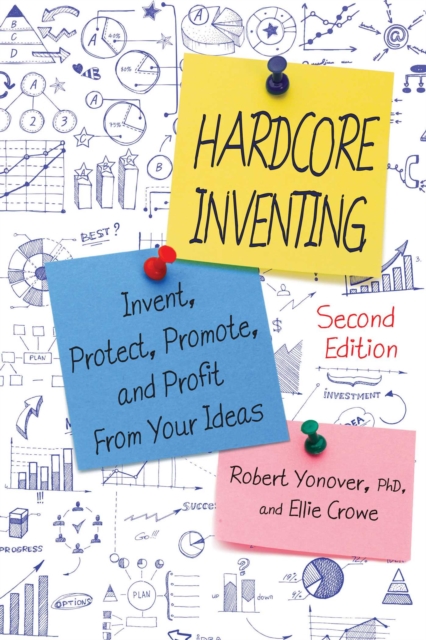 Hardcore Inventing : Invent, Protect, Promote, and Profit from Your Ideas, EPUB eBook