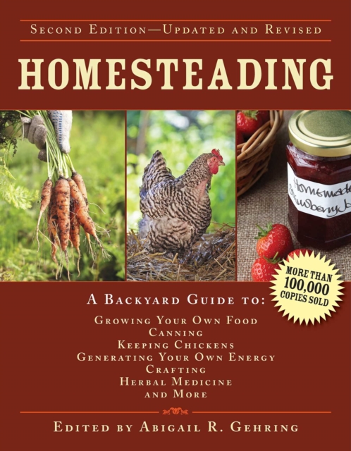 Homesteading : A Backyard Guide to Growing Your Own Food, Canning, Keeping Chickens, Generating Your Own Energy, Crafting, Herbal Medicine, and More, EPUB eBook