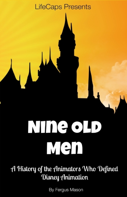 Disney's Nine Old Men : A History of the Animators Who Defined Disney Animation, Paperback / softback Book