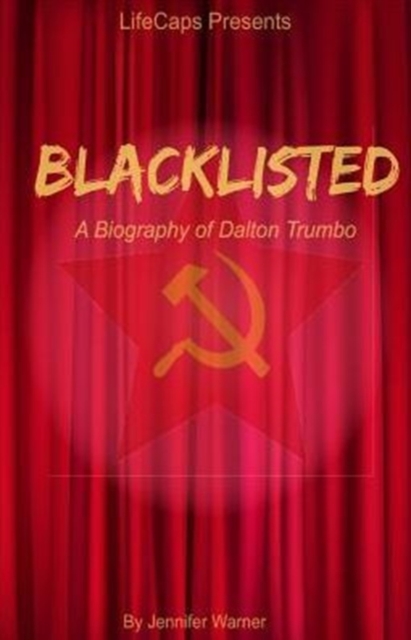 Blacklisted : A Biography of Dalton Trumbo, Paperback / softback Book