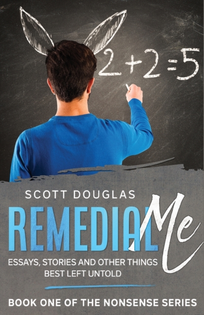 Remedial Me : Essays, Stories, and Other things Best Left Untold, Paperback / softback Book