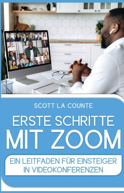 Erste Schritte Mit Zoom : Ein Leitfaden F?r Einsteiger in Videokonferenzen, Paperback / softback Book