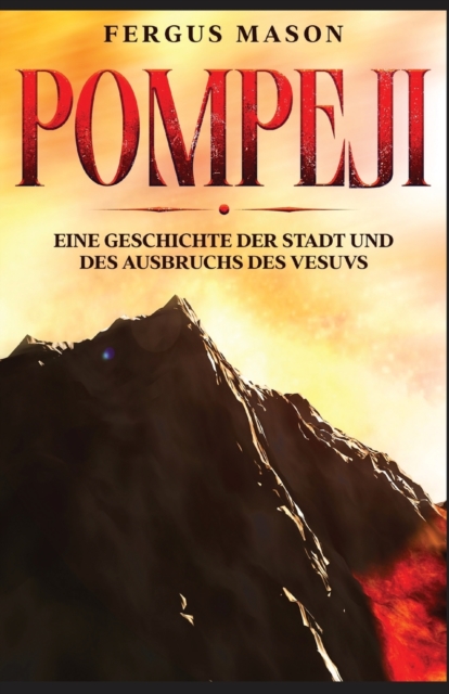 Pompeji : Eine Geschichte der Stadt und des Ausbruchs des Vesuvs, Paperback / softback Book