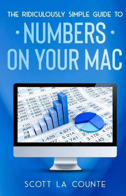 The Ridiculously Simple Guide To Numbers For Mac, Paperback / softback Book