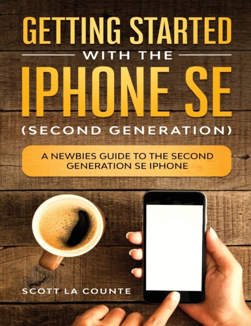 Getting Started With the iPhone SE (Second Generation) : A Newbies Guide to the Second-Generation SE iPhone, Paperback / softback Book