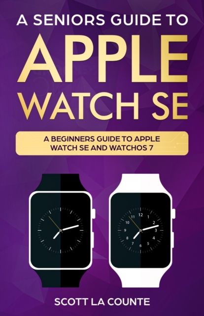 A Seniors Guide To Apple Watch SE : A Ridiculously Simple Guide To Apple Watch SE and WatchOS 7, Paperback / softback Book