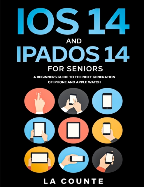 iOS 14 and iPadOS 14 For Seniors : A Beginners Guide To the Next Generation of iPhone and iPad, Paperback / softback Book