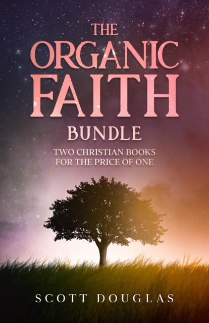 The Organic Faith Bundle : Two Christian Books For the Price of One, EPUB eBook