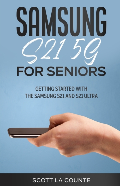Samsung Galaxy S21 5G For Seniors : Getting Started With the Samsung S21 and S21 Ultra, Paperback / softback Book