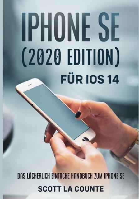 iPhone SE (2020 Edition) F?r iOS 14 : Das L?cherlich Einfache Handbuch Zum iPhone SE, Paperback / softback Book