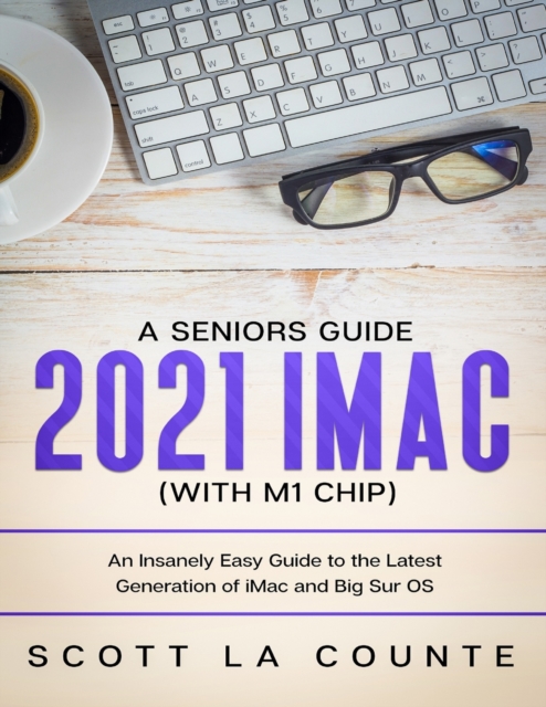 A Seniors Guide to the 2021 IMAC (with M1 Chip), Paperback / softback Book