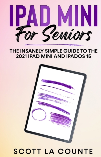 iPad mini For Seniors : The Insanely Simple Guide To the 2021 iPad mini and iPadOS 15, Paperback / softback Book