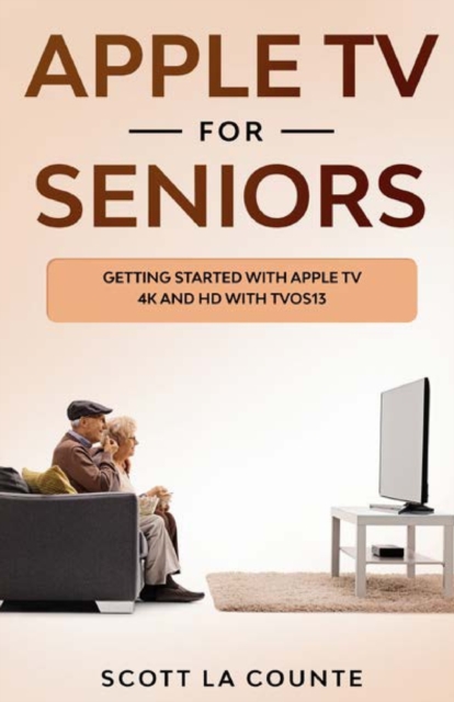 Apple TV For Seniors : Getting Started With Apple TV 4K and HD With TVOS 13, Paperback / softback Book