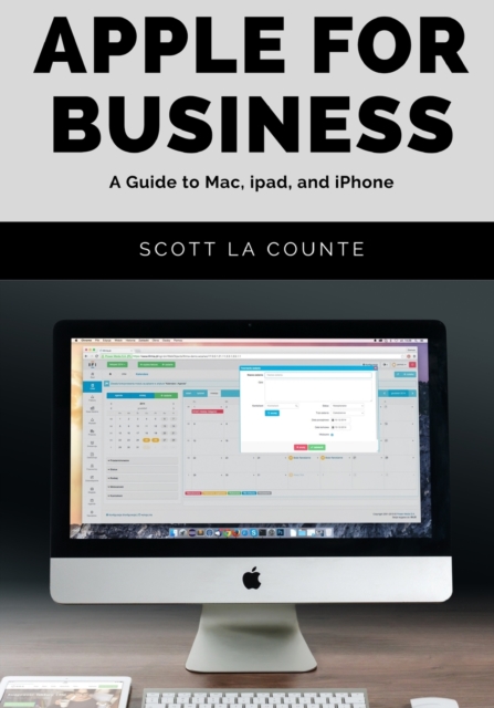 Apple For Business : A Guide to Mac, iPad, and iPhone, Paperback / softback Book