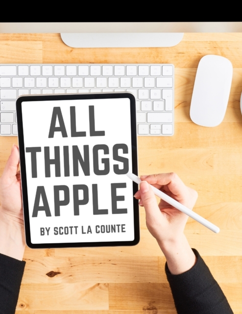 All Things Apple : A Practical Guide to Getting Started With Apple, Paperback / softback Book