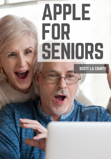 Apple For Seniors : A Simple Guide to iPad, iPhone, Mac, Apple Watch, and Apple TV, Paperback / softback Book