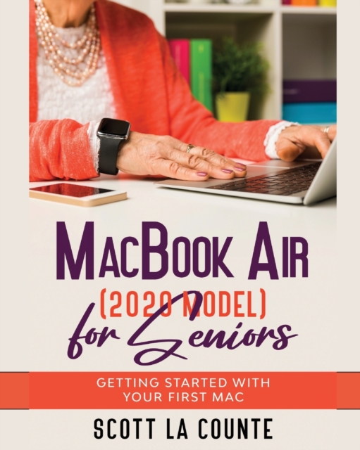 MacBook Air (2020 Model) For Seniors : Getting Started With Your First Mac, Paperback / softback Book