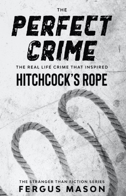 The Perfect Crime : The Real Life Crime that Inspired Hitchcock's Rope, Paperback / softback Book