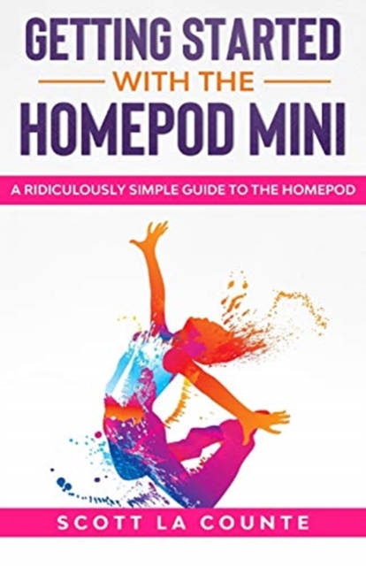 Getting Started With the HomePod Mini : A Ridiculously Simple Guide to the HomePod Mini, Paperback / softback Book