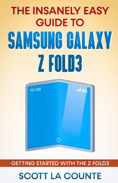 The Insanely Easy Guide to the Samsung Galaxy Z Fold3 : Getting Started With the Z Fold3, Paperback / softback Book