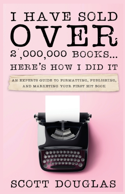 I Have Sold Over 2,000,000 Books...Here's How I Did It, Paperback / softback Book