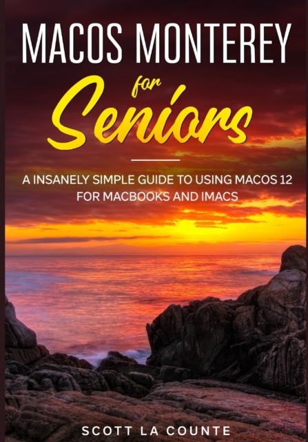 MacOS Monterey For Seniors : An Insanely Simple Guide to Using MacOS 12 for MacBooks and iMacs, Paperback / softback Book