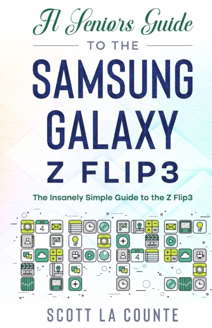 A Senior's Guide to the Samsung Galaxy Z Flip3 : An Insanely Easy Guide to the Z Flip3, Paperback / softback Book