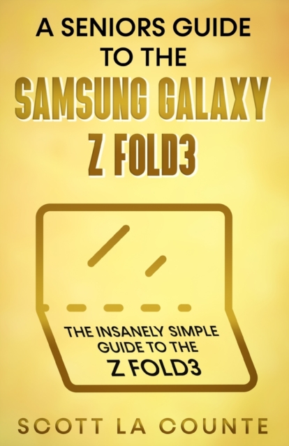 A Senior's Guide to the Samsung Galaxy Z Fold3 : An Insanely Easy Guide to the Z Fold3, Paperback / softback Book