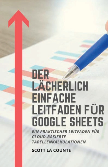 Der l?cherlich einfache Leitfaden f?r Google Sheets : Ein praktischer Leitfaden f?r Cloud-basierte Tabellenkalkulationen, Paperback / softback Book