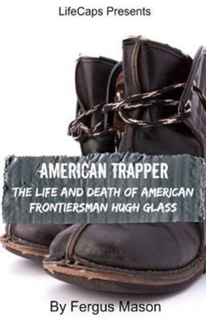 American Trapper : The Life and Death of American Frontiersman Hugh Glass, Paperback / softback Book