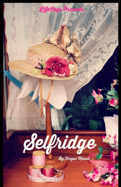 Selfridge : The Life and Times of Harry Gordon Selfridge, Paperback / softback Book