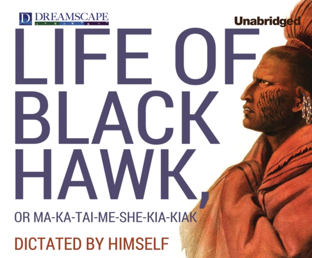 The Life of Black Hawk, or Ma-ka-tai-me-she-kia-kiak, eAudiobook MP3 eaudioBook