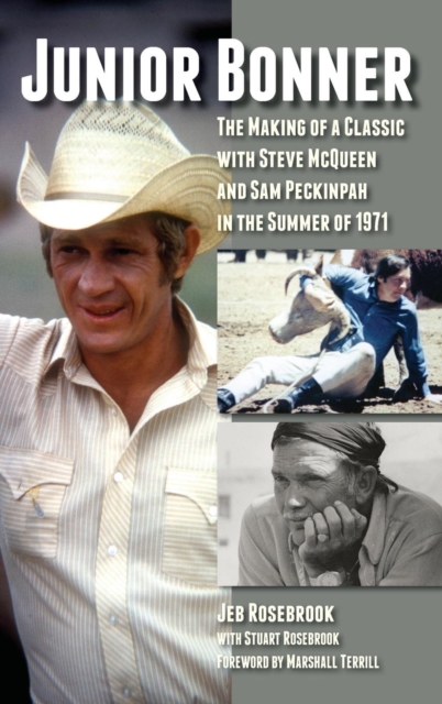 Junior Bonner : The Making of a Classic with Steve McQueen and Sam Peckinpah in the Summer of 1971 (hardback), Hardback Book