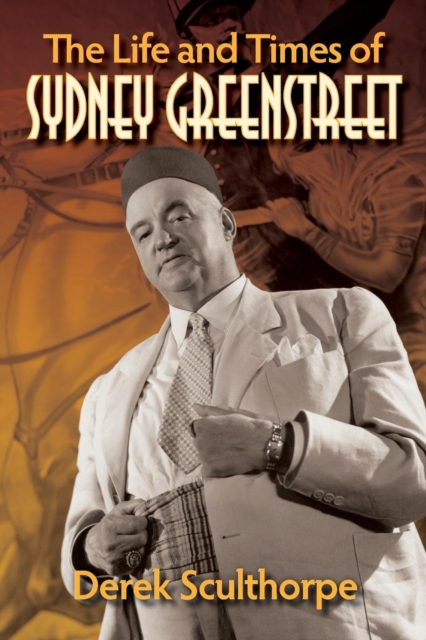 The Life and Times of Sydney Greenstreet, Paperback / softback Book