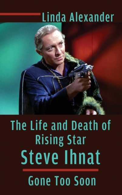 The Life and Death of Rising Star Steve Ihnat - Gone Too Soon (hardback), Hardback Book