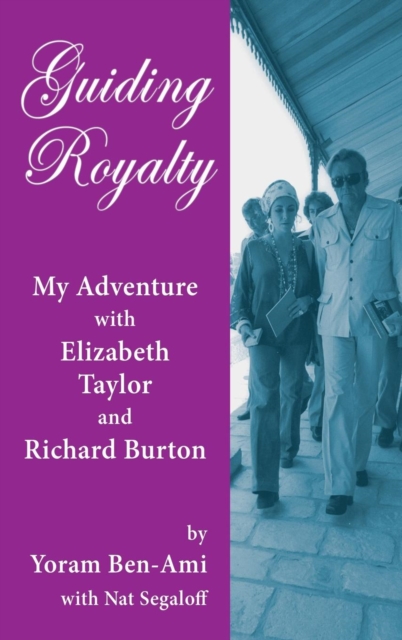 Guiding Royalty : My Adventure with Elizabeth Taylor and Richard Burton (hardback), Hardback Book