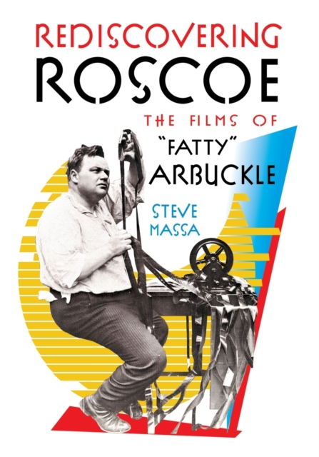 Rediscovering Roscoe : The Films of "Fatty" Arbuckle, Paperback / softback Book