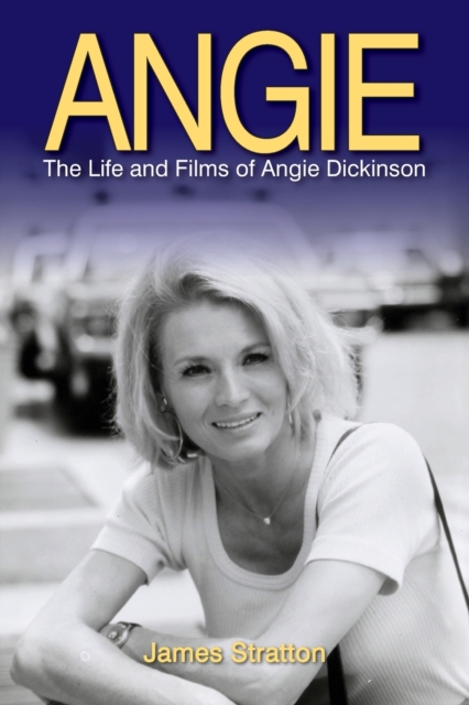 Angie : The Life and Films of Angie Dickinson, Paperback / softback Book