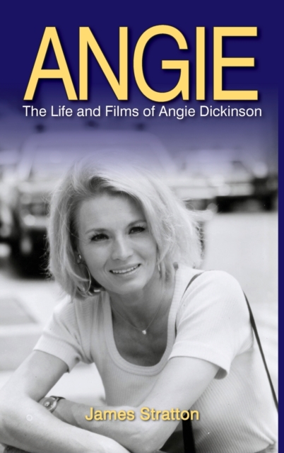 Angie : The Life and Films of Angie Dickinson (hardback), Hardback Book