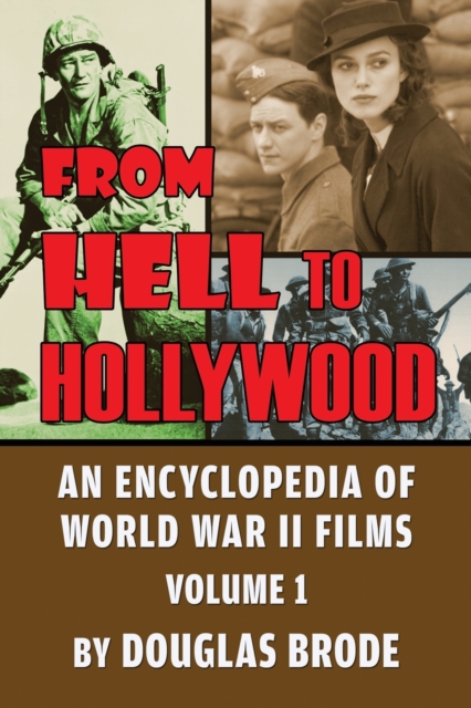 From Hell To Hollywood : An Encyclopedia of World War II Films Volume 1, Paperback / softback Book