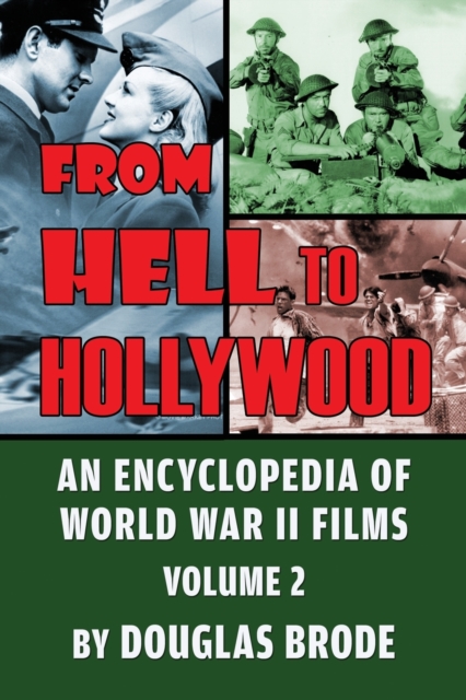 From Hell To Hollywood : An Encyclopedia of World War II Films Volume 2, Paperback / softback Book