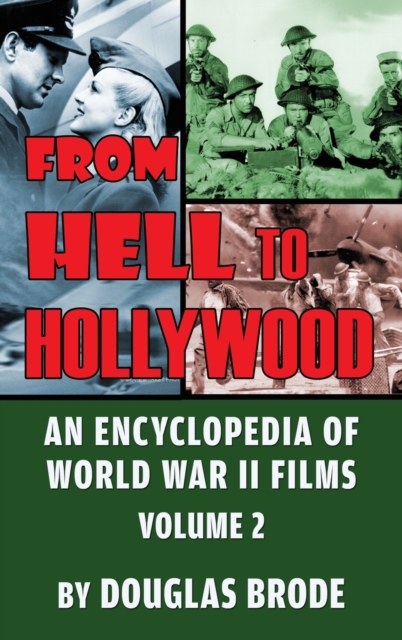 From Hell To Hollywood : An Encyclopedia of World War II Films Volume 2 (hardback), Hardback Book