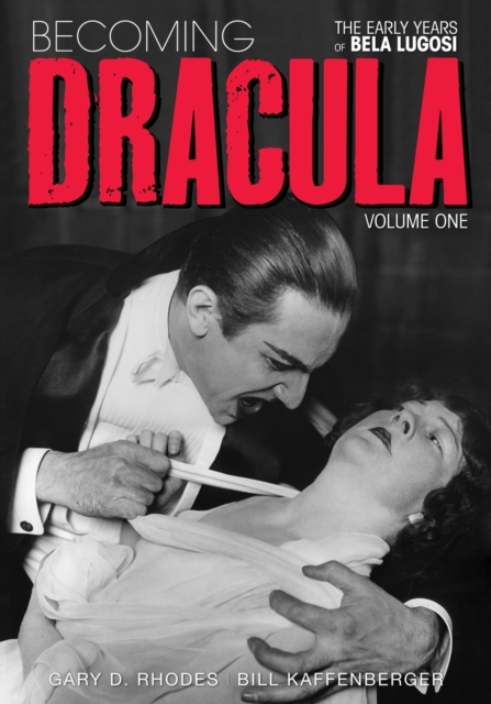 Becoming Dracula - The Early Years of Bela Lugosi Vol. 1, Paperback / softback Book