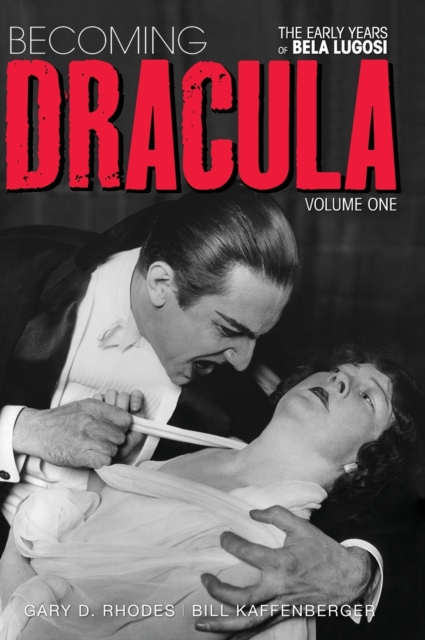 Becoming Dracula - The Early Years of Bela Lugosi Vol. 1 (hardback), Hardback Book