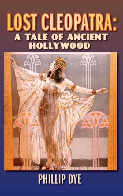 Lost Cleopatra : A Tale of Ancient Hollywood (hardback), Hardback Book