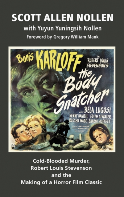 The Body Snatcher : Cold-Blooded Murder, Robert Louis Stevenson and the Making of a Horror Film Classic (hardback), Hardback Book