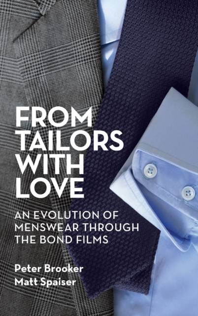 From Tailors with Love (hardback) : An Evolution of Menswear Through the Bond Films, Hardback Book