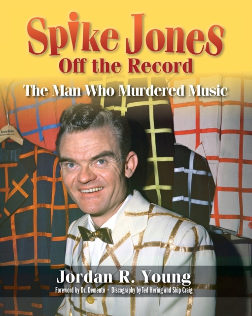 Spike Jones Off the Record : The Man Who Murdered Music, Paperback / softback Book