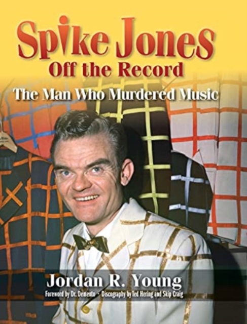 Spike Jones Off the Record (hardback) : The Man Who Murdered Music, Hardback Book